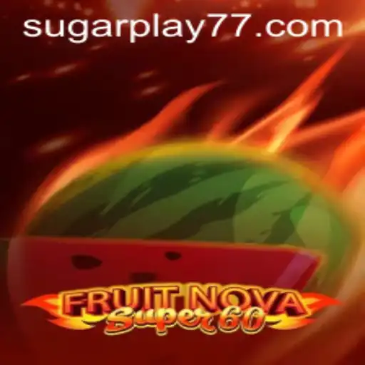 Discover the Exciting World of FruitNovaSuper60: A Sugarplay Sensation
